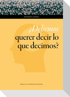 ¿Debemos querer decir lo que decimos? : un libro de ensayos