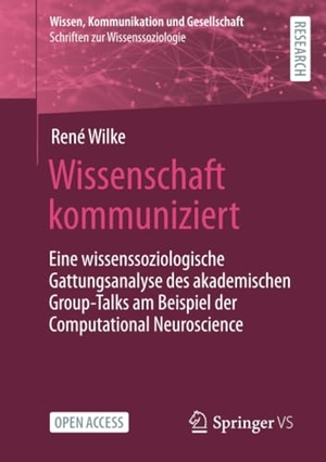 Wilke, René. Wissenschaft kommuniziert - Eine wissenssoziologische Gattungsanalyse des akademischen Group-Talks am Beispiel der Computational Neuroscience. Springer Fachmedien Wiesbaden, 2022.