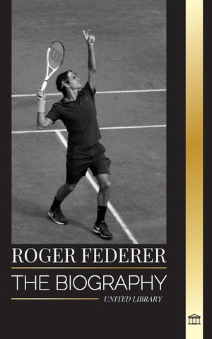 Library, United. Roger Federer - The biography of a Swiss master tennis player who dominated the sport. United Library, 2024.