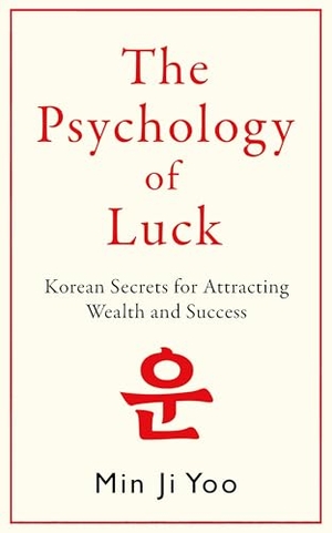 Yoo, Min Ji. The Psychology of Luck - Korean Secrets for Attracting Wealth and Success. Bonnier Books Ltd, 2026.