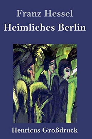 Hessel, Franz. Heimliches Berlin (Großdruck). Henricus, 2020.