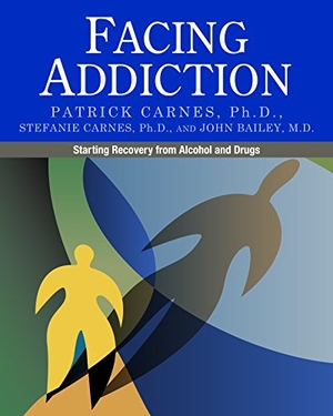 Carnes, Patrick / Carnes, Stefanie et al. Facing Addiction - Starting Recovery from Alcohol and Drugs. Gentle Path Press, 2011.
