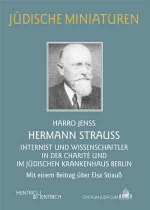 Jenss, Harro. Hermann Strauß - Internist und Wissenschaftler in der Charité und im Jüdischen Krankenhaus Berlin. Hentrich & Hentrich, 2015.