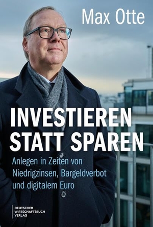 Otte, Max. Investieren statt Sparen - Anlegen in Zeiten von Niedrigzinsen, Bargeldverbot und digitalem Euro. Deutscher Wirtschaftsbuch, 2026.