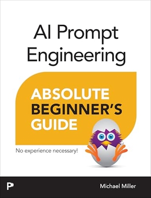 Miller, Michael. AI Prompt Engineering Absolute Beginner's Guide. Pearson Education, 2025.