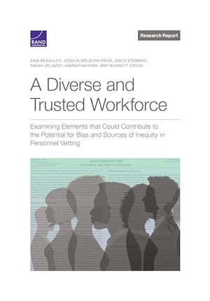 Beaghley, Sina / Welburn Paige, Jessica et al. A Diverse and Trusted Workforce - Examining Elements That Could Contribute to the Potential for Bias and Sources of Inequity in National Security Personnel Vetting-. RAND Corporation, 2023.
