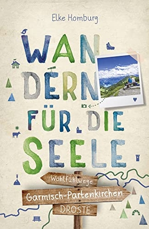 Homburg, Elke. Garmisch-Partenkirchen. Wandern für die Seele - Einfach draußen sein - Natur pur erleben, die Seele spüren und inspirierende Wanderungen entdecken | Inkl. GPS-Daten als Download. Droste Verlag, 2022.