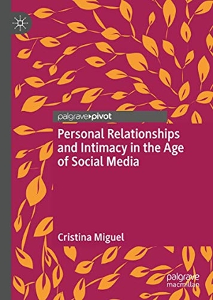 Miguel, Cristina. Personal Relationships and Intimacy in the Age of Social Media. Springer International Publishing, 2018.