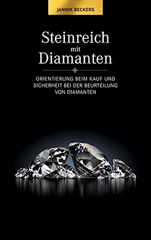 Beckers, Jannik. Steinreich mit Diamanten - Orientierung beim Kauf und Sicherheit bei der Beurteilung von Diamanten. BoD - Books on Demand, 2021.