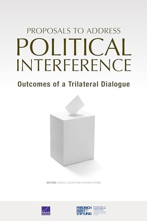 Charap, Samuel / Reinhard Krumm. Proposals to Address Political Interference - Outcomes of a Trilateral Dialogue. RAND Corporation, 2023.