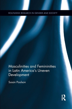 Paulson, Susan. Masculinities and Femininities in Latin America's Uneven Development. Taylor & Francis Ltd (Sales), 2020.