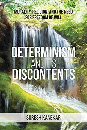Kanekar, Suresh. Determinism and Its Discontents - Morality, Religion, and the Need for Freedom of Will. Universal Publishers, 2021.