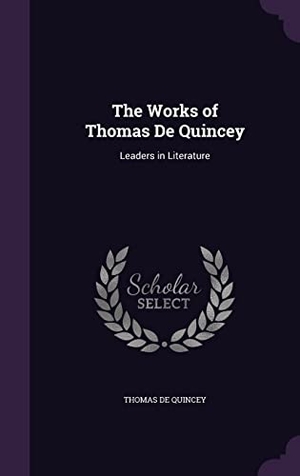 De Quincey, Thomas. The Works of Thomas De Quincey: Leaders in Literature. Touchladybirdlucky Studios, 2016.