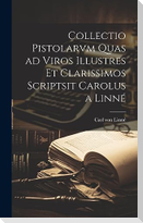 Collectio Pistolarvm Quas ad Viros Illustres et Clarissimos Scriptsit Carolus a Linné