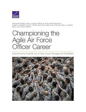 Matthews, Miriam / Hoch, Emily et al. Championing the Agile Air Force Officer Career - Examining the Potential Use of New Career Management Flexibilities. RAND Corporation, 2021.