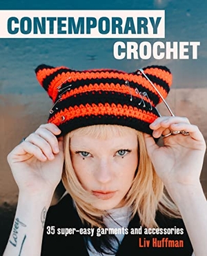 Huffman, Liv. Contemporary Crochet - 35 Super-Easy Garments and Accessories. Ryland, Peters & Small Ltd, 2022.