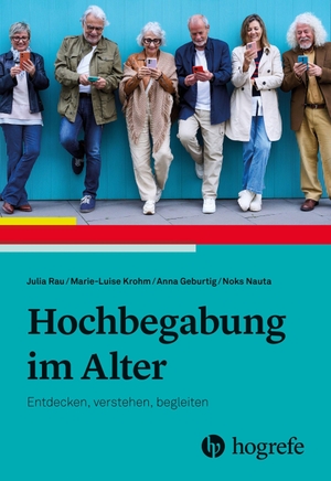 Rau, Julia / Krohm, Marie-Luise et al. Hochbegabung im Alter - Entdecken, verstehen, begleiten. Hogrefe AG, 2026.
