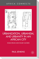 Urbanization, Urbanism, and Urbanity in an African City