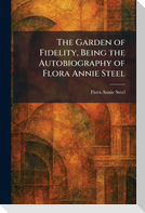 The Garden of Fidelity, Being the Autobiography of Flora Annie Steel