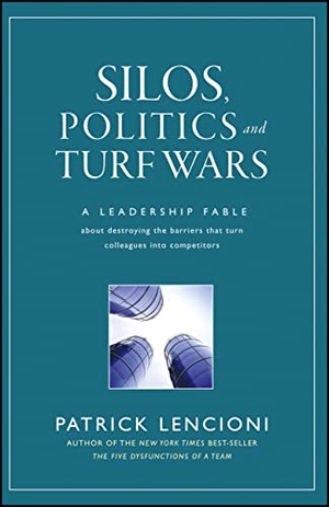 Lencioni, Patrick M.. Silos, Politics and Turf Wars - A Leadership Fable About Destroying the Barriers That Turn Colleagues Into Competitors. John Wiley & Sons Inc, 2006.