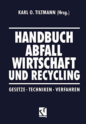 Tiltmann, Karl O. (Hrsg.). Handbuch Abfall Wirtschaft und Recycling - Gesetze · Techniken · Verfahren. Vieweg+Teubner Verlag, 2012.