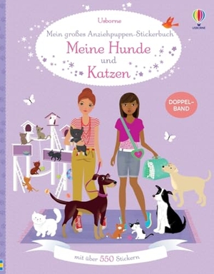 Mein großes Anziehpuppen-Stickerbuch: Meine Hunde und Katzen - mit über 550 Stickern - Sticker-Doppelband ab 5 Jahren. Usborne Verlag, 2024.