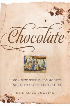 Cowling, Erin Alice. Chocolate - How a New World Commodity Conquered Spanish Literature. University of Toronto Press, 2021.
