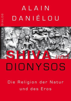 Daniélou, Alain. Shiva und Dionysos - Die Religion der Natur und des Eros. Text & Dialog GbR, 2021.