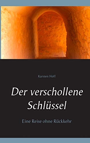 Hoff, Karsten. Der verschollene Schlüssel - Eine Reise ohne Rückkehr. BoD - Books on Demand, 2017.