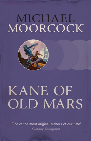 Moorcock, Michael. Kane of Old Mars. Orion Publishing Co, 2015.