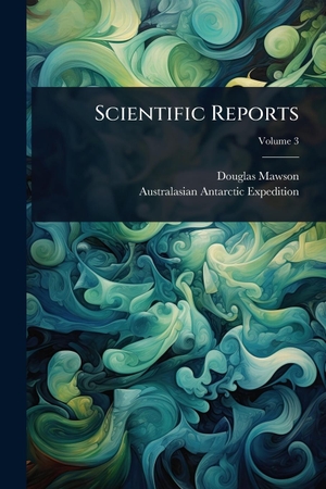 Mawson, Douglas / Australasian Antarctic Expedition. Scientific Reports. Creative Media Partners, LLC, 2025.