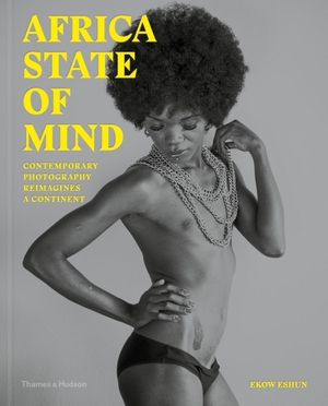 Eshun, Ekow. Africa State of Mind - Contemporary Photography Reimagines a Continent. Thames & Hudson, 2020.