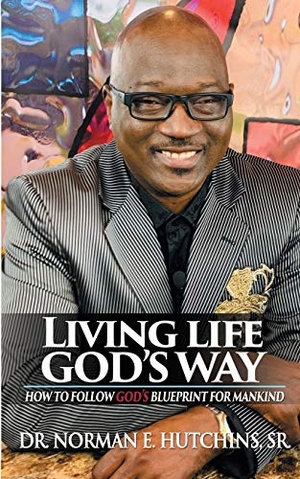 Hutchins. Living Life God's Way - How To Follow God's Blueprint For Mankind. Karen Hutchins Ministries, 2021.