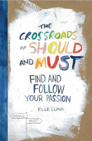 Luna, Elle. The Crossroads of Should and Must - How to Find and Follow Your Passion. Workman Publishing, 2015.
