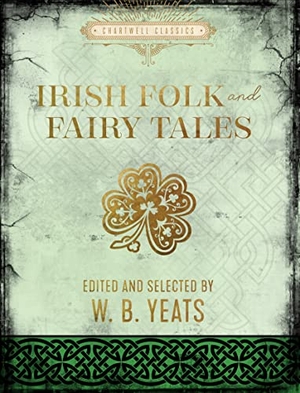 Yeats, W B. Irish Folk and Fairy Tales. Chartwell Books, 2022.