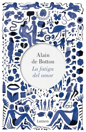 Botton, Alain de / Alain de Botton. La fatiga del amor. Editorial Lumen, 2017.