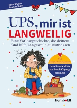 Wartha, Olivia / Susanne Kobel. Ups, mir ist langweilig - Eine Vorlesegeschichte, die deinem Kind hilft, Langeweile auszutricksen. Mit Gesprächsanregungen - gemeinsam Ideen zur Beschäftigung sammeln. Illustriert von Verena Potthast. Humboldt Verlag, 2025.