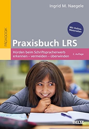 Naegele, Ingrid M.. Praxisbuch LRS - Hürden beim Schriftspracherwerb erkennen - vermeiden - überwinden. Mit Online-Materialien. Beltz Verlagsgruppe, 2021.