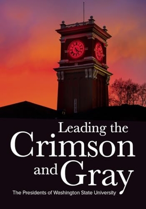 Stimson, William / O'English, Mark et al. Leading the Crimson and Gray - The Presidents of Washington State University. Washington State University Press, 2019.