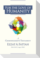 For the Love of Humanity: A Criminologist's Testament