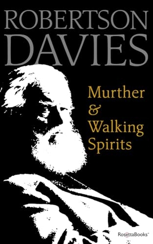 Davies, Robertson. Murther & Walking Spirits. Open Road Integrated Media, Inc., 2019.