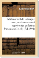 Petit Manuel de la Langue Russe Dans Lequel Les Mots Russes Sont Représentés En Lettres Françaises