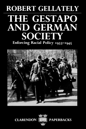 Gellately, Robert. The Gestapo and German Society - Enforcing Racial Policy 1933-1945. OUP Oxford, 1991.
