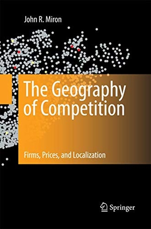 Miron, John R.. The Geography of Competition - Firms, Prices, and Localization. Springer, 2014.