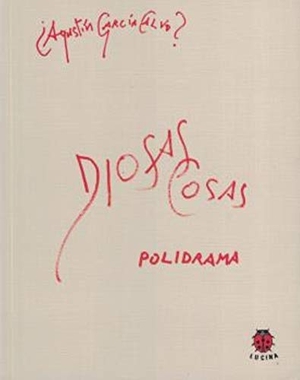 García Calvo, Agustín. Diosas cosas : polidrama. Editorial Lucina, 2008.