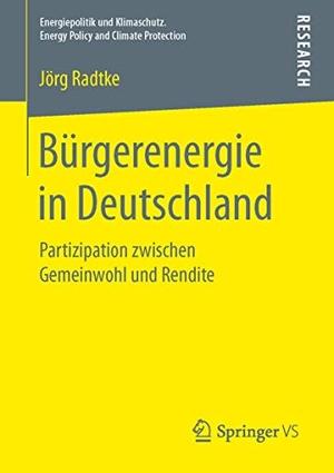 Radtke, Jörg. Bürgerenergie in Deutschland - Partizipation zwischen Gemeinwohl und Rendite. Springer Fachmedien Wiesbaden, 2016.