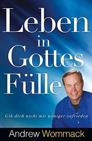 Wommack, Andrew. Leben in Gottes Fülle - Gib dich nicht mit weniger zufrieden. Grace today Verlag, 2023.