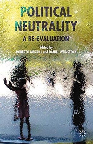 Weinstock, Daniel / Roberto Merrill. Political Neutrality - A Re-evaluation. Palgrave Macmillan UK, 2014.