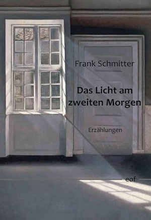 Schmitter, Frank. Das Licht am zweiten Morgen - Erzählungen. Books on Demand, 2023.