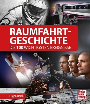 Reichl, Eugen. Raumfahrt-Geschichte - Die 100 wichtigsten Ereignisse. Motorbuch Verlag, 2021.